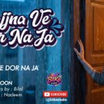 Sajjna Ve Dor Na Ja